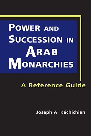 Power and Succession in Arab Monarchies: A Reference Guide