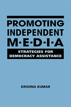 Promoting Independent Media: Strategies for Democracy Assistance