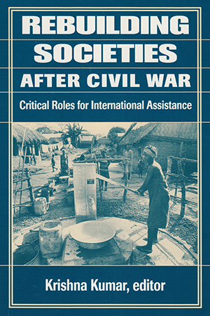 Rebuilding Societies After Civil War: Critical Roles for International Assistance