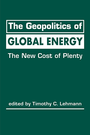 The Geopolitics of Global Energy: The New Cost of Plenty