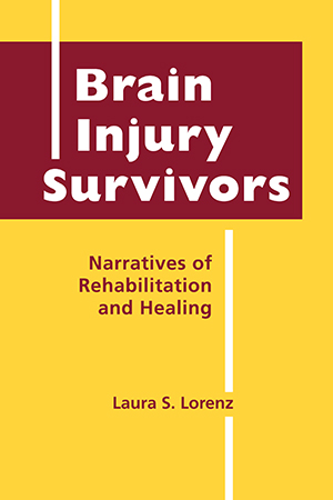 Brain Injury Survivors: Narratives of Rehabilitation and Healing