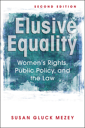 Elusive Equality: Women’s Rights, Public Policy, and the Law, 2nd edition