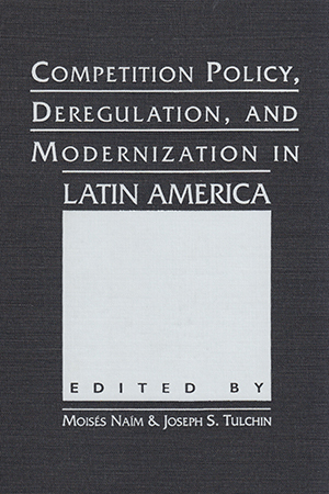 Competition Policy, Deregulation, and Modernization in Latin America