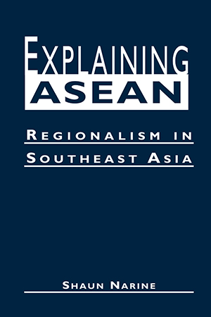 Explaining ASEAN: Regionalism in Southeast Asia