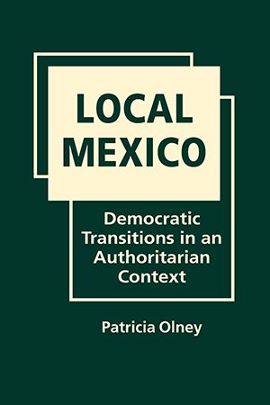 Local Mexico: Democratic Transitions in an Authoritarian Context