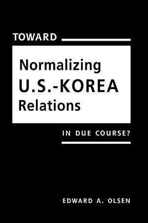 Toward Normalizing U.S.-Korea Relations: In Due Course?