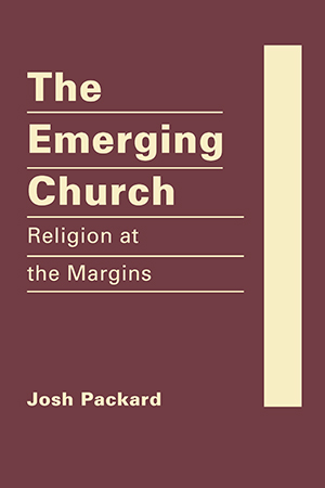 The Emerging Church: Religion at the Margins