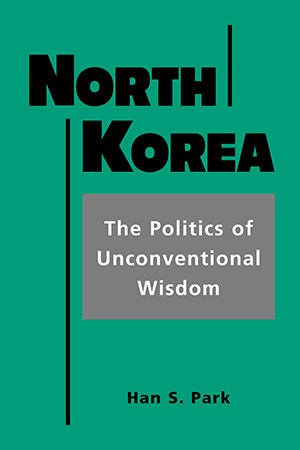 North Korea: The Politics of Unconventional Wisdom