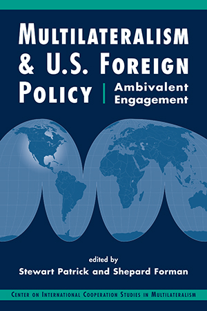 Multilateralism and U.S. Foreign Policy: Ambivalent Engagement