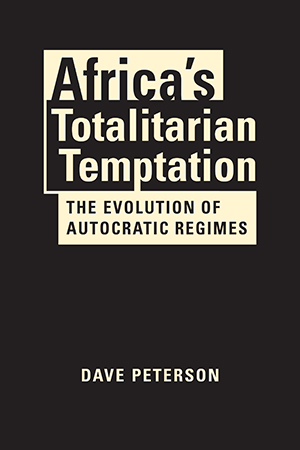 Africa’s Totalitarian Temptation: The Evolution of Autocratic Regimes 