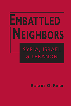 Embattled Neighbors: Syria, Israel, and Lebanon