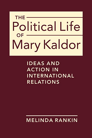 The Political Life of Mary Kaldor: Ideas and Action in International Relations