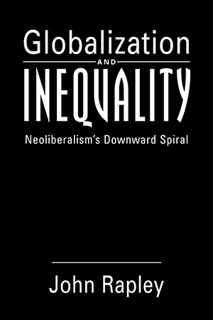 Globalization and Inequality: Neoliberalism's Downward Spiral