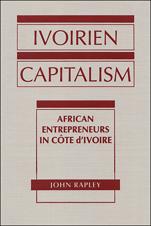 Ivoirien Capitalism: African Entrepreneurs in Cote d'Ivoire