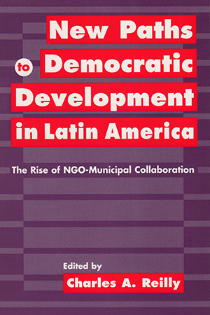 New Paths to Democratic Development in Latin America: The Rise of NGO-Municipal Collaboration