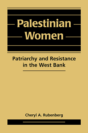 Palestinian Women: Patriarchy and Resistance in the West Bank