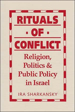 Rituals of Conflict: Religion, Politics, and Public Policy in Israel