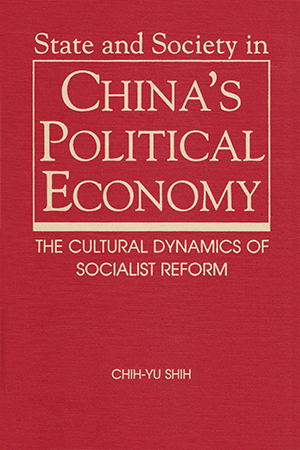 State and Society in China's Political Economy: The Cultural Dynamics of Socialist Reform