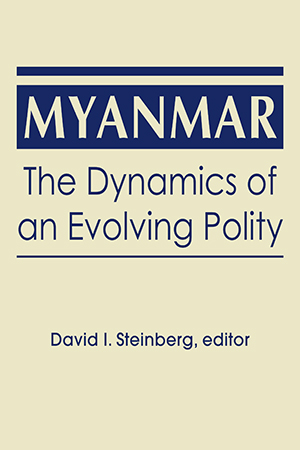 Myanmar: The Dynamics of an Evolving Polity