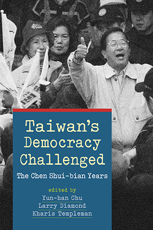 Taiwan's Democracy Challenged: The Chen Shui-bian Years