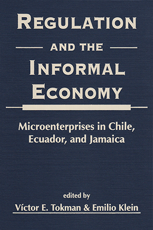 Regulation and the Informal Economy: Microenterprises in Chile, Ecuador, and Jamaica