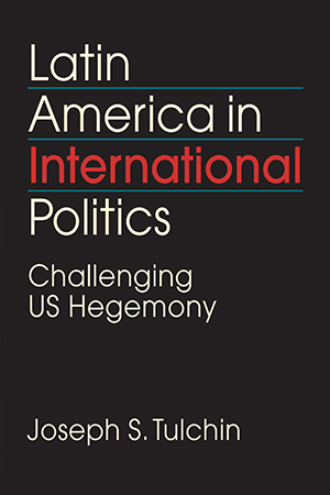 Latin America in International Politics: Challenging US Hegemony 