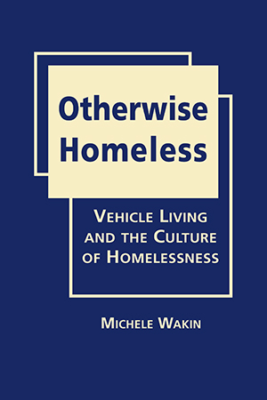 Otherwise Homeless: Vehicle Living and the Culture of Homelessness