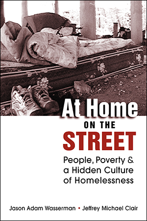 At Home on the Street: People, Poverty, and a Hidden Culture of Homelessness