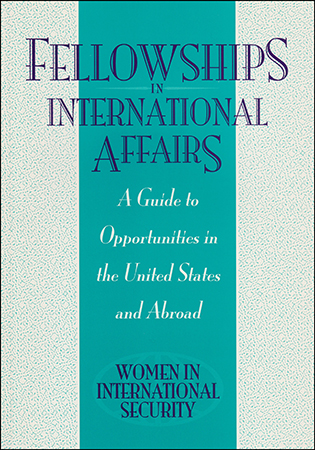 Fellowships in International Affairs: A Guide to Opportunities in the United States and Abroad