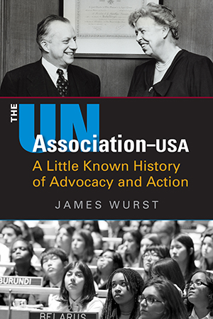 The UN Association–USA: A Little Known History of Advocacy and Action 