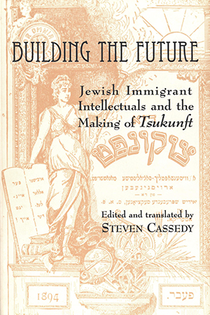 Building the Future: Jewish Immigrant Intellectuals and the Making of Tsukunft