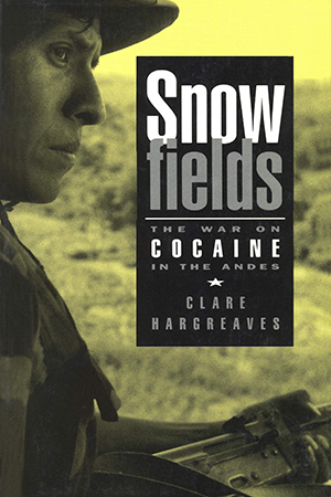 Snowfields: The War on Cocaine in the Andes