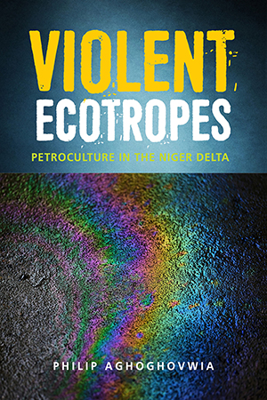 Violent Ecotropes: Petroculture in the Niger Delta