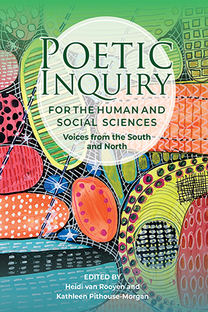 Poetic Inquiry for the Social and Human Sciences: Voices from the South and North