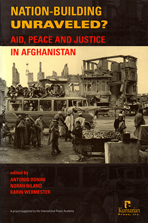 Nation-Building Unraveled? Aid, Peace, and Justice in Afghanistan