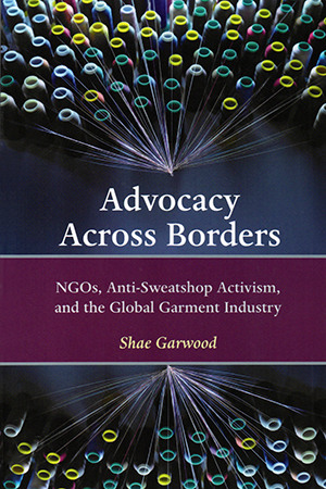 Advocacy Across Borders: NGOs, Anti-Sweatshop Activism and the Global Garment Industry