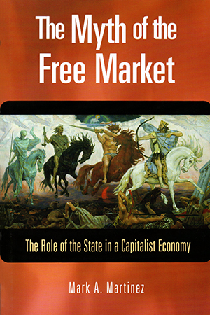 The Myth of the Free Market: The Role of the State in a Capitalist Economy