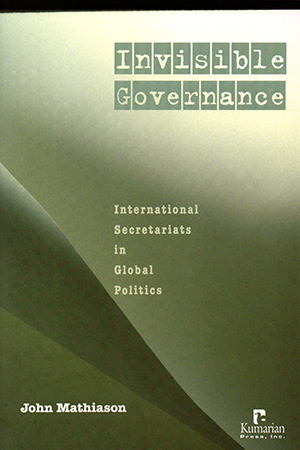 Invisible Governance: International Secretariats in Global Politics