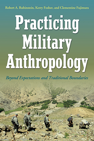 Practicing Military Anthropology: Beyond Expectations and Traditional Boundaries