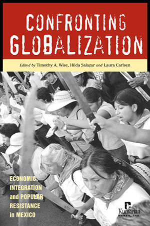 Confronting Globalization: Economic Integration and Popular Resistance in Mexico