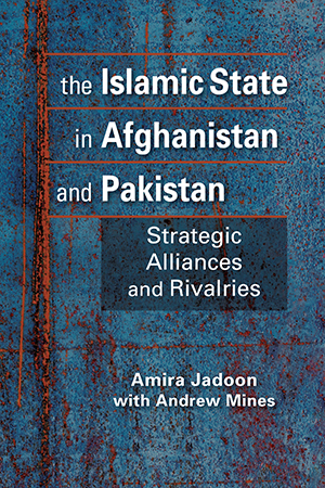 The Islamic State in Afghanistan and Pakistan: Strategic Alliances and Rivalries