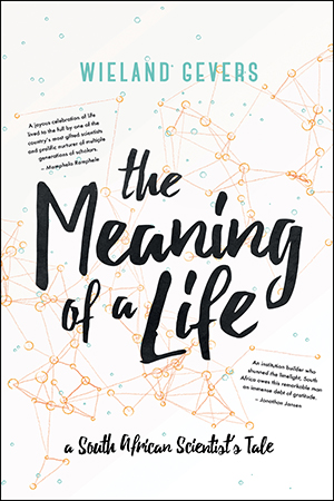 The Meaning of a Life: A South African Scientist’s Tale