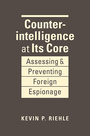 Counterintelligence at Its Core: Assessing and Preventing Foreign Espionage