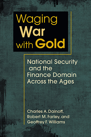 Waging War with Gold: National Security and the Finance Domain Across the Ages