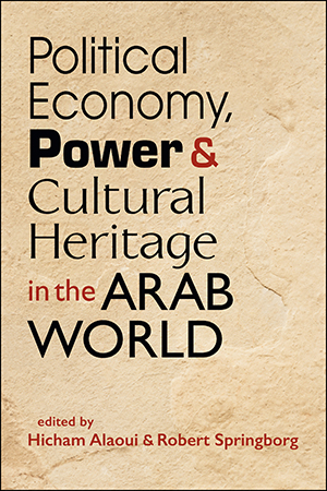 Political Economy, Power, and Cultural Heritage in the Arab World