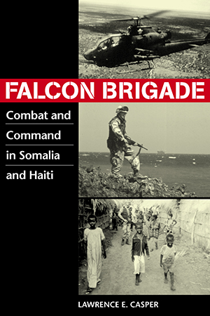 Falcon Brigade: Combat and Command in Somalia and Haiti