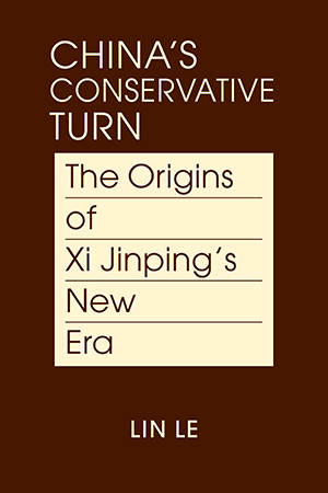 China’s Conservative Turn: The Origins of Xi Jinping’s New Era