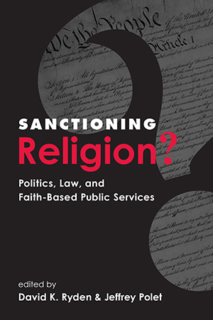 Sanctioning Religion?: Politics, Law, and Faith-Based Public Services