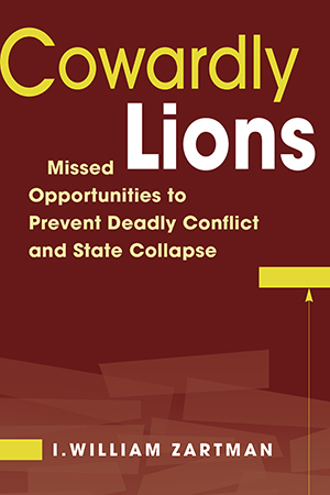Cowardly Lions: Missed Opportunities to Prevent Deadly Conflict and State Collapse