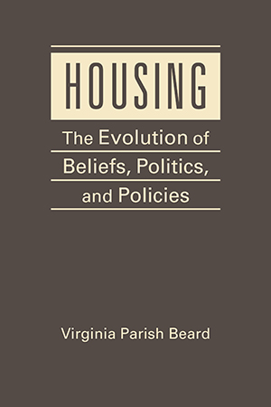 Housing: The Evolution of Beliefs, Politics, and Policies